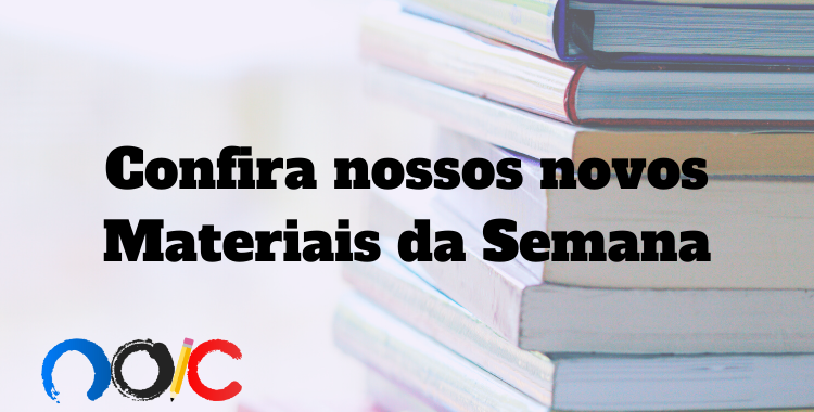 Confira os novos materiais postados esta semana no NOIC!